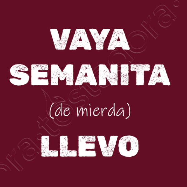 Camiseta original Vaya semanita llevo