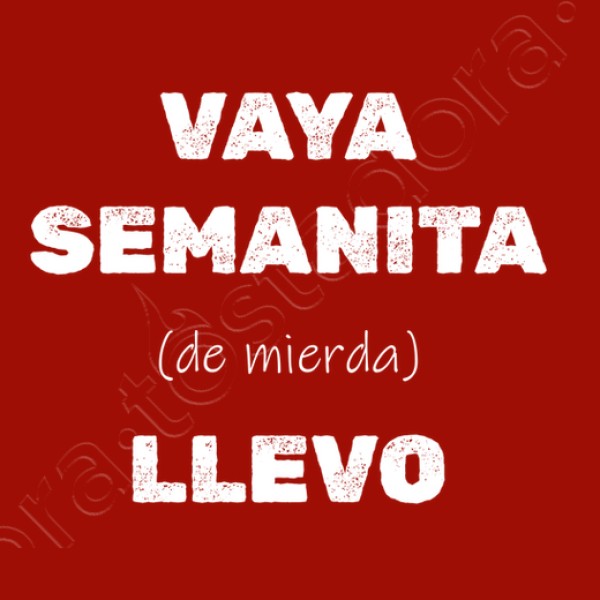 Camiseta original Vaya semanita llevo