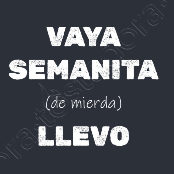 Camiseta original Vaya semanita llevo