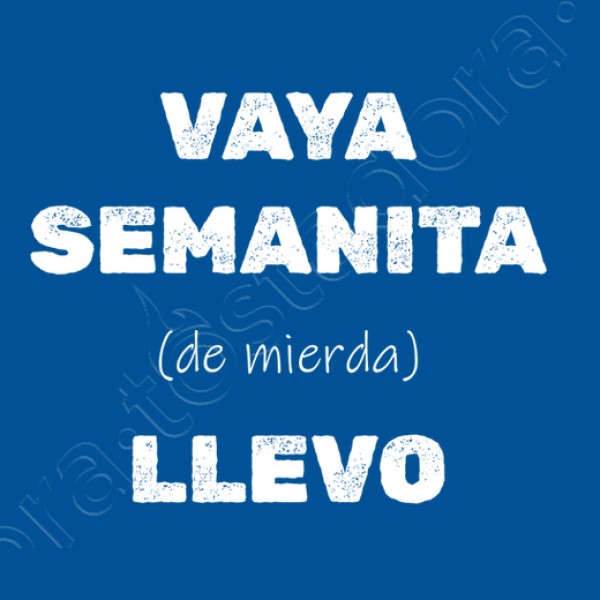 Camiseta original Vaya semanita llevo