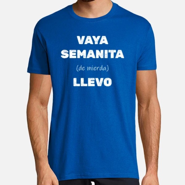 Camiseta original Vaya semanita llevo