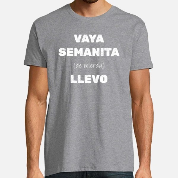 Camiseta original Vaya semanita llevo
