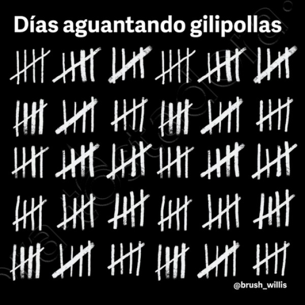 Dias aguantando gilipollas
