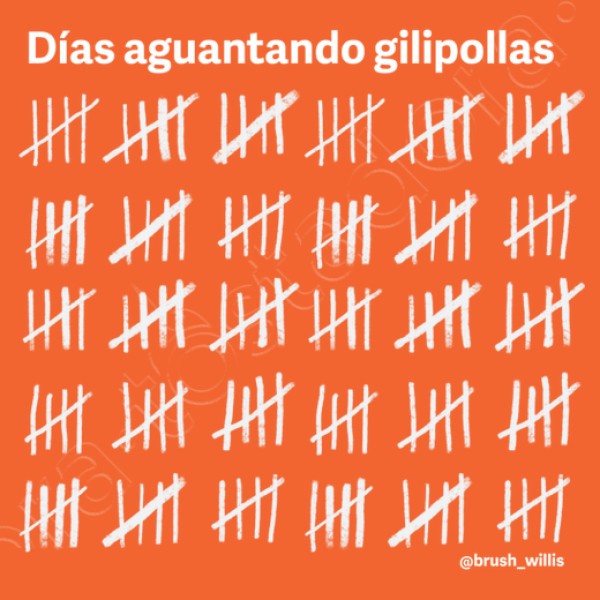 Dias aguantando gilipollas