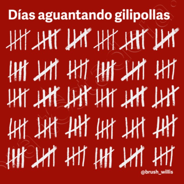 Dias aguantando gilipollas