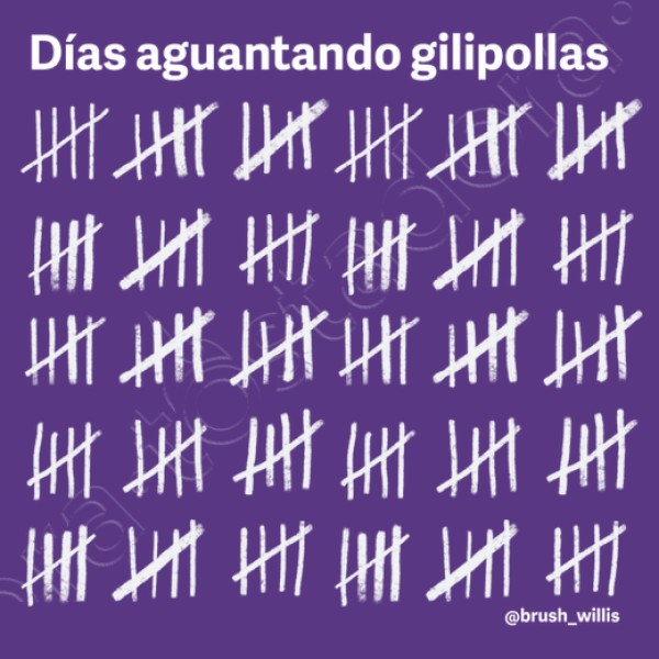 Dias aguantando gilipollas