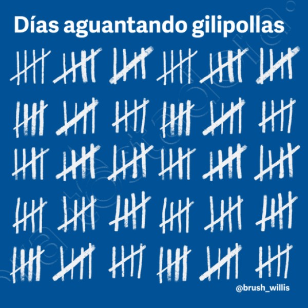 Dias aguantando gilipollas