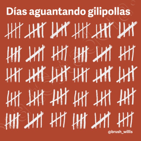 Dias aguantando gilipollas