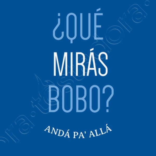 Que miras bobo