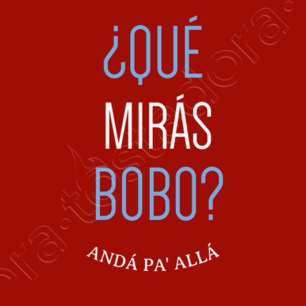 Que miras bobo