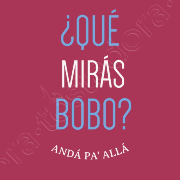 Que miras bobo