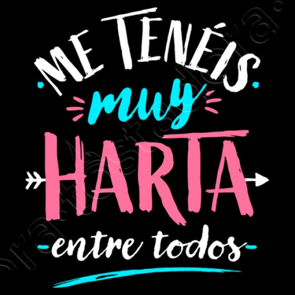 Me tenu00e9is muy harta...
