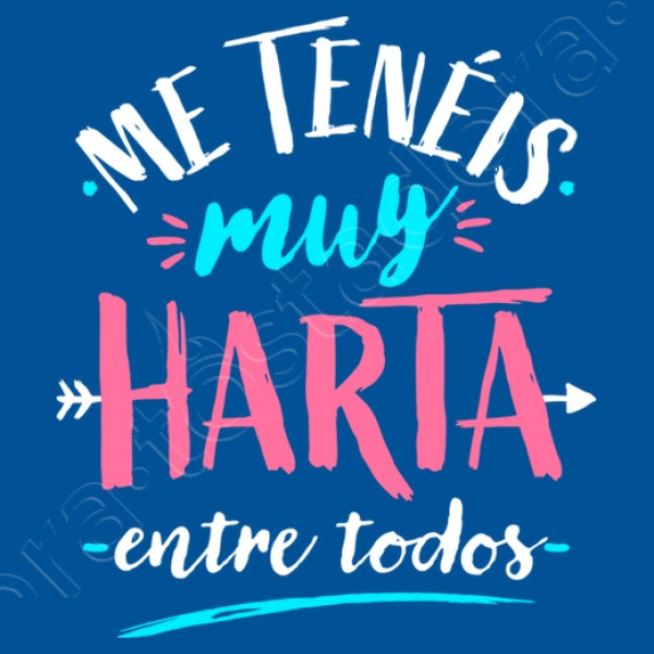 Me tenu00e9is muy harta...
