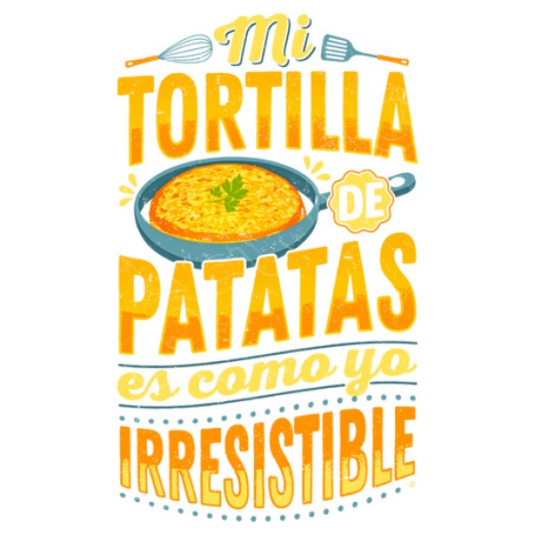 Mi Tortilla de Patatas es como yo Irresistible