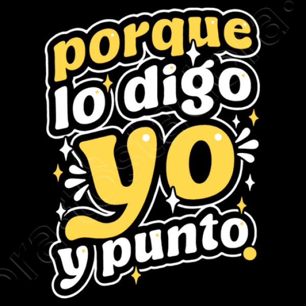 Porque lo digo yo y punto