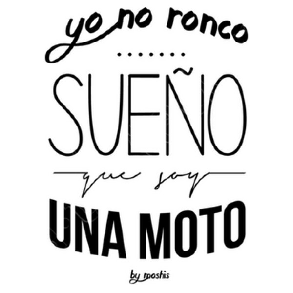 Yo no ronco, sueu00f1o que soy una moto