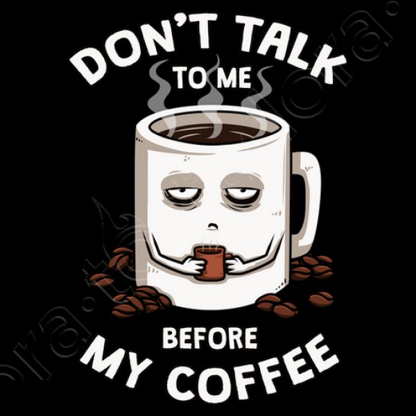 Dont talk to me before my coffee