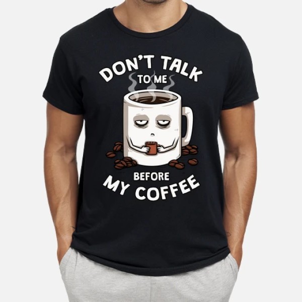 Dont talk to me before my coffee
