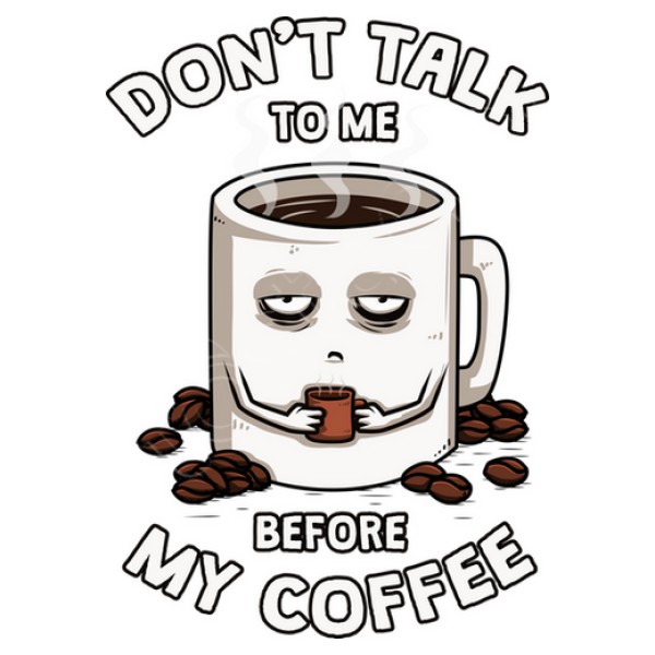 Dont talk to me before my coffee