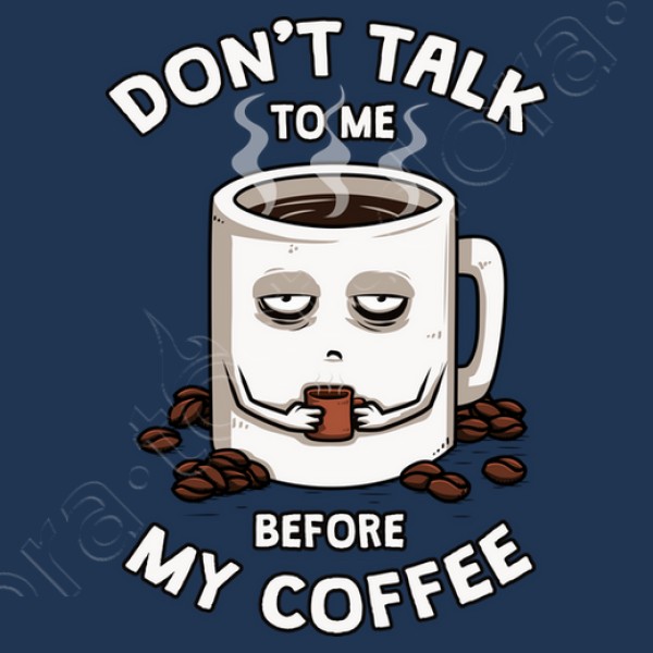 Dont talk to me before my coffee
