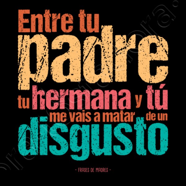 De un disgusto - Frases de Madres