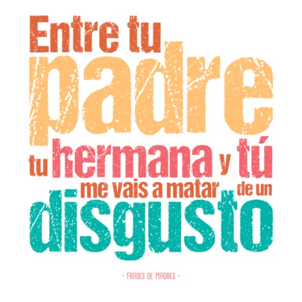 De un disgusto - Frases de Madres