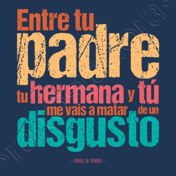 De un disgusto - Frases de Madres
