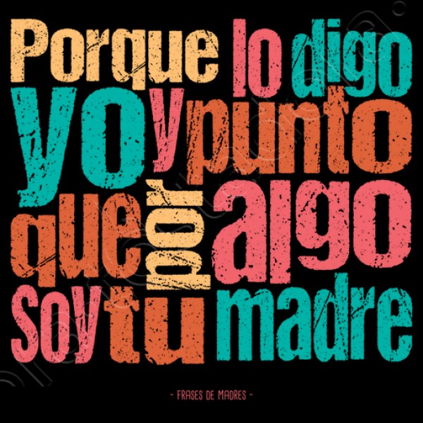 Porque lo digo yo - Frases de Madres
