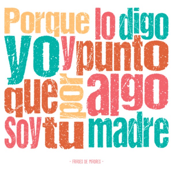Porque lo digo yo - Frases de Madres