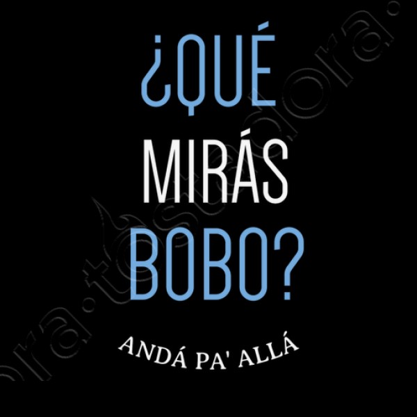 Que miras bobo