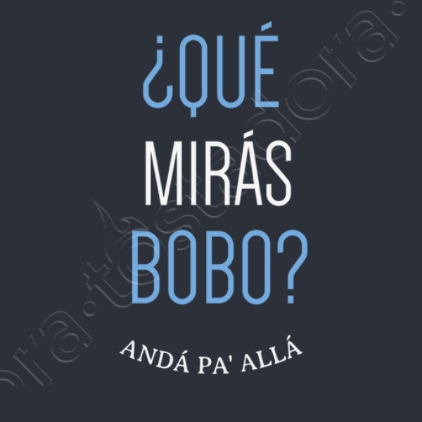 Que miras bobo