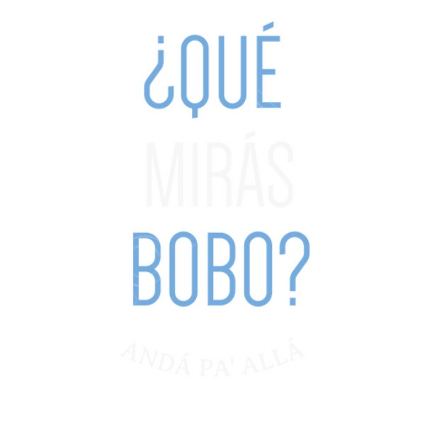 Que miras bobo