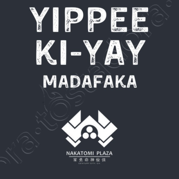yippee ki yay madafaka