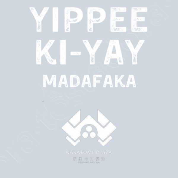 yippee ki yay madafaka