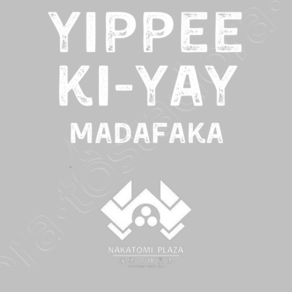 yippee ki yay madafaka